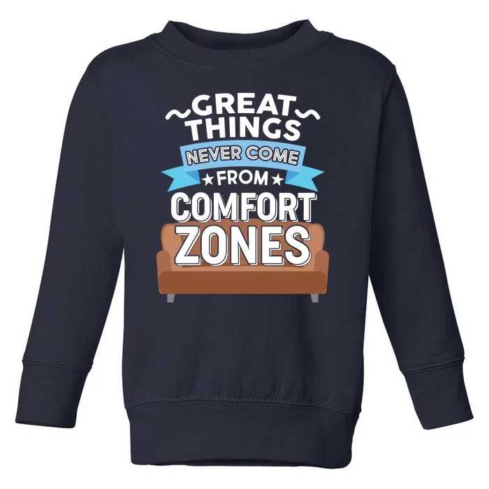 Great Things Never Come From Comfort Zones Toddler Sweatshirt