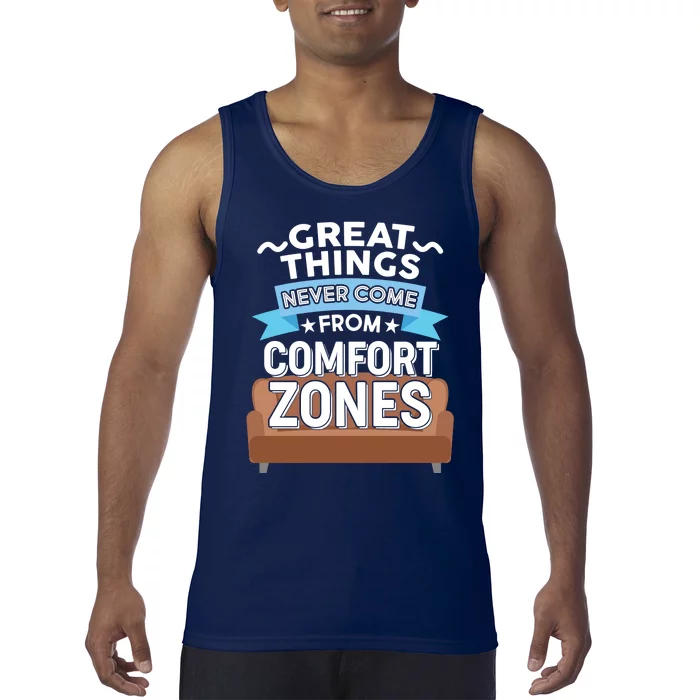 Great Things Never Come From Comfort Zones Tank Top