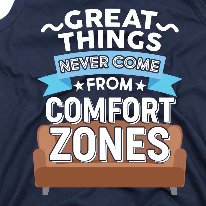 Great Things Never Come From Comfort Zones Tank Top