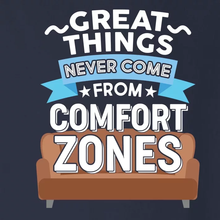 Great Things Never Come From Comfort Zones Toddler Long Sleeve Shirt