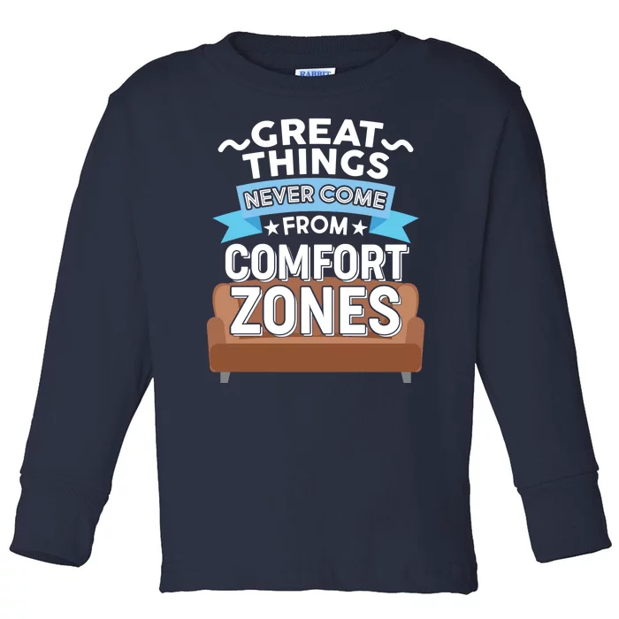 Great Things Never Come From Comfort Zones Toddler Long Sleeve Shirt