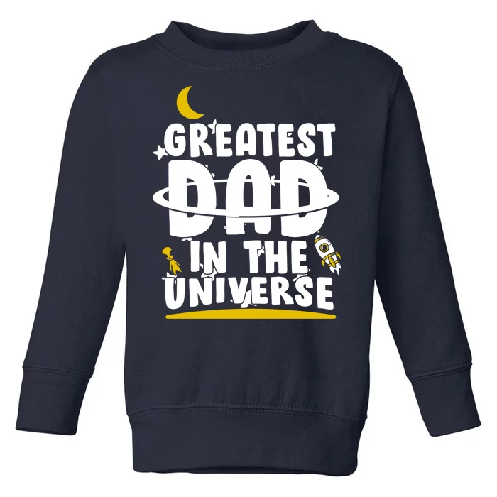 Greatest Dad In The Universe Toddler Sweatshirt