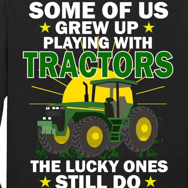 Grew Up Playing With Tractors Lucky Ones Still Do Long Sleeve Shirt