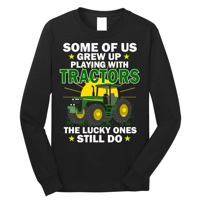 Grew Up Playing With Tractors Lucky Ones Still Do Long Sleeve Shirt