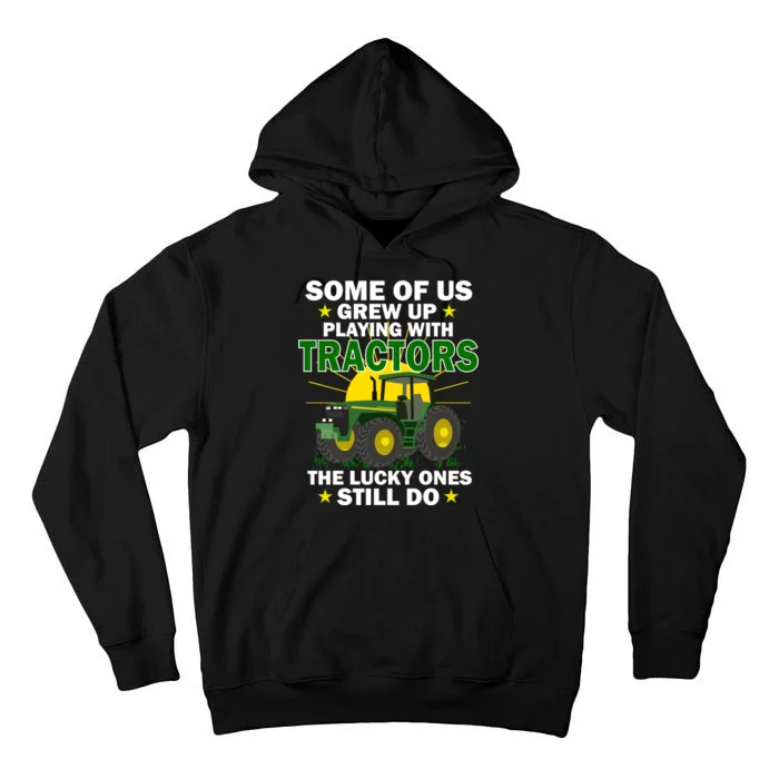 Grew Up Playing With Tractors Lucky Ones Still Do Tall Hoodie