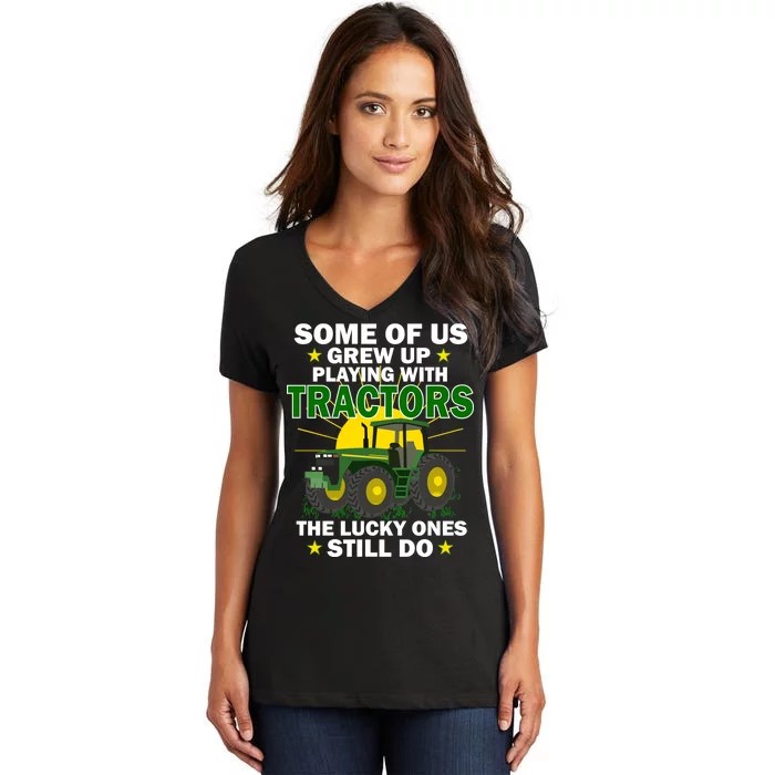 Grew Up Playing With Tractors Lucky Ones Still Do Women's V-Neck T-Shirt