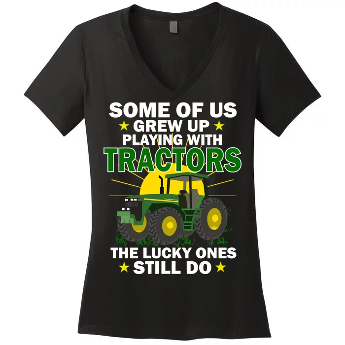 Grew Up Playing With Tractors Lucky Ones Still Do Women's V-Neck T-Shirt