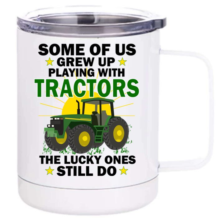 Grew Up Playing With Tractors Lucky Ones Still Do Front & Back 12oz Stainless Steel Tumbler Cup