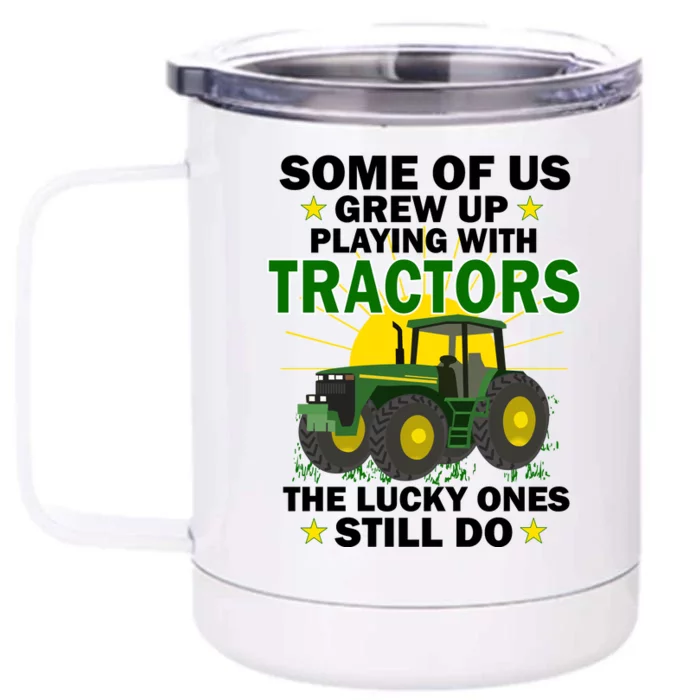 Grew Up Playing With Tractors Lucky Ones Still Do Front & Back 12oz Stainless Steel Tumbler Cup