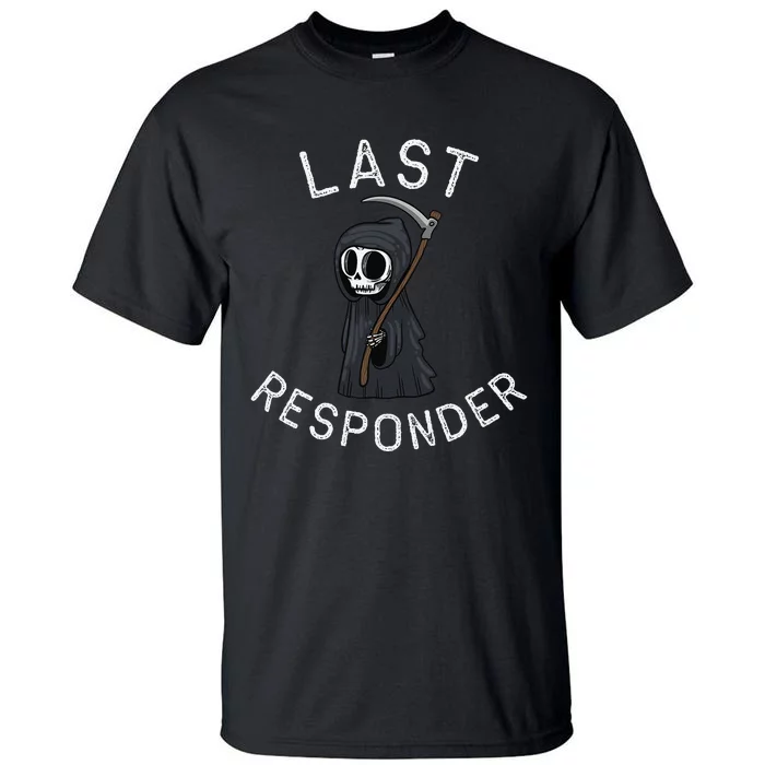 Grim Reaper Funny Dark Humor Last Responder Tall T-Shirt