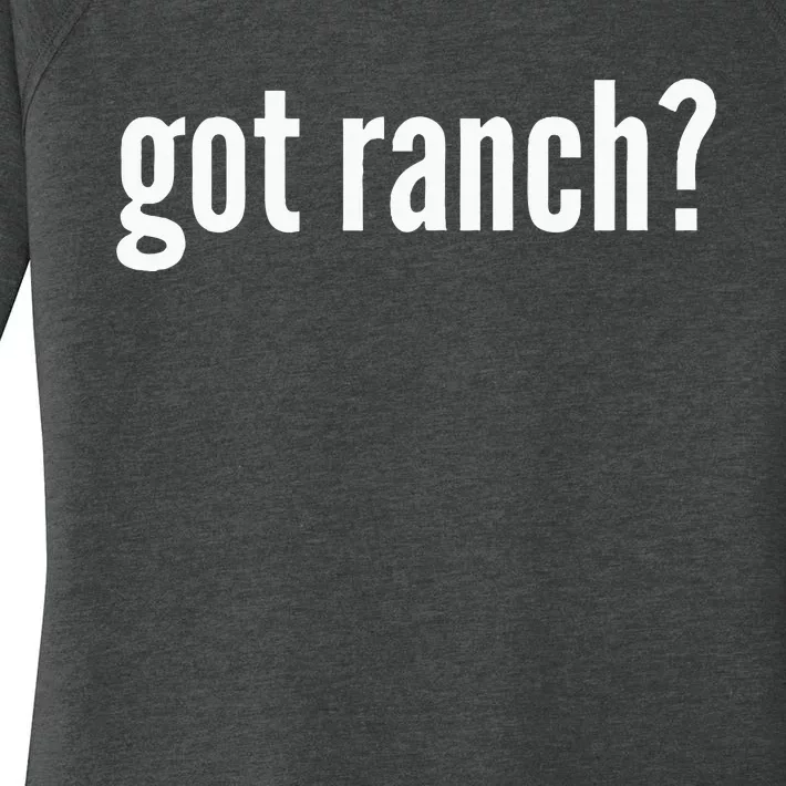 Got Ranch Funny Ranch Dressing Lover Gift Got Ranch Women's Perfect Tri Tunic Long Sleeve Shirt