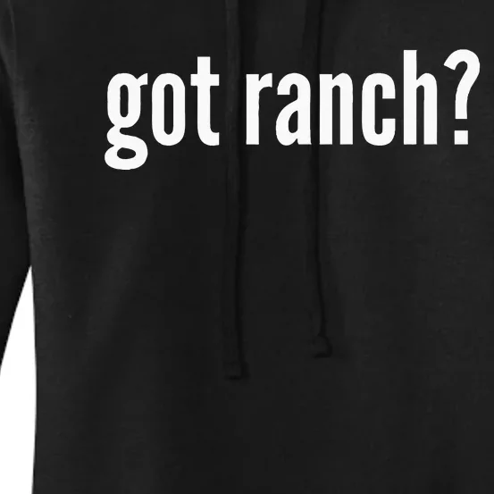 Got Ranch Funny Ranch Dressing Lover Gift Got Ranch Women's Pullover Hoodie