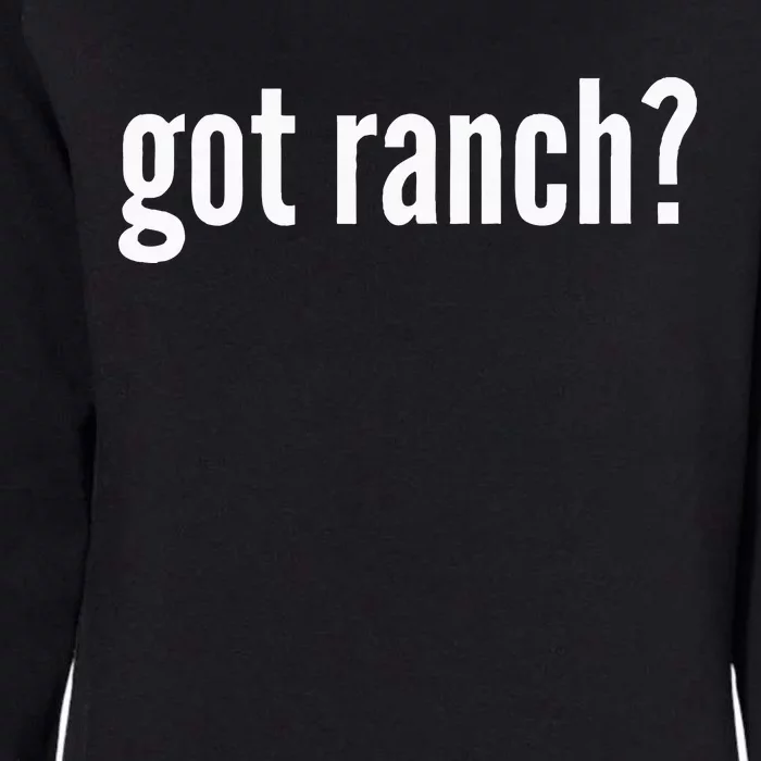 Got Ranch Funny Ranch Dressing Lover Gift Got Ranch Womens California Wash Sweatshirt