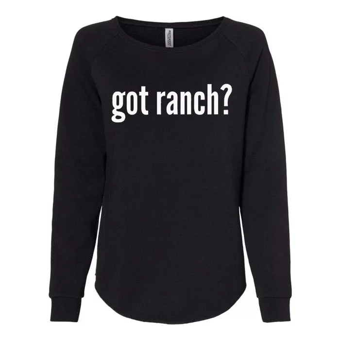 Got Ranch Funny Ranch Dressing Lover Gift Got Ranch Womens California Wash Sweatshirt