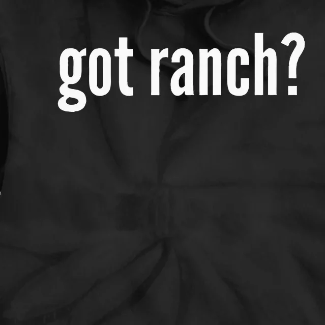 Got Ranch Funny Ranch Dressing Lover Gift Got Ranch Tie Dye Hoodie