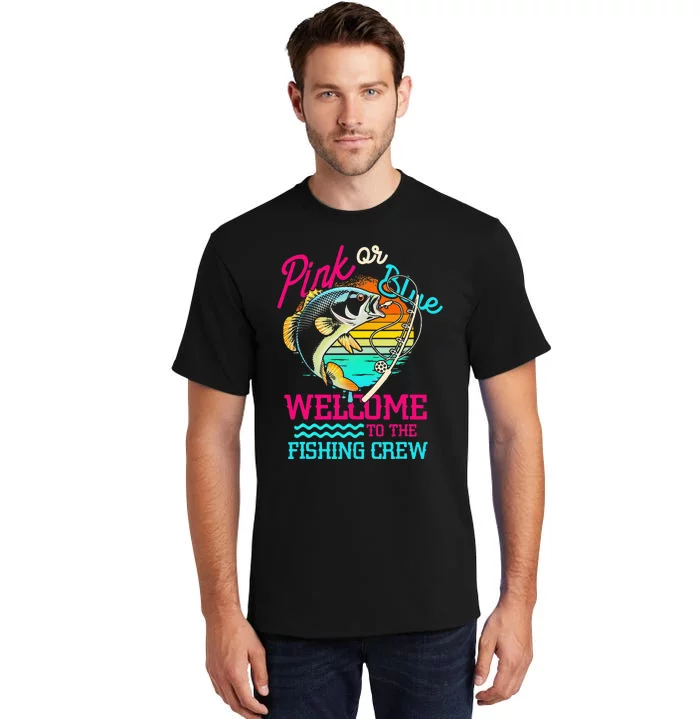 Gender Reveal Fishing Pink Or Blue Welcome To Fishing Crew Tall T-Shirt