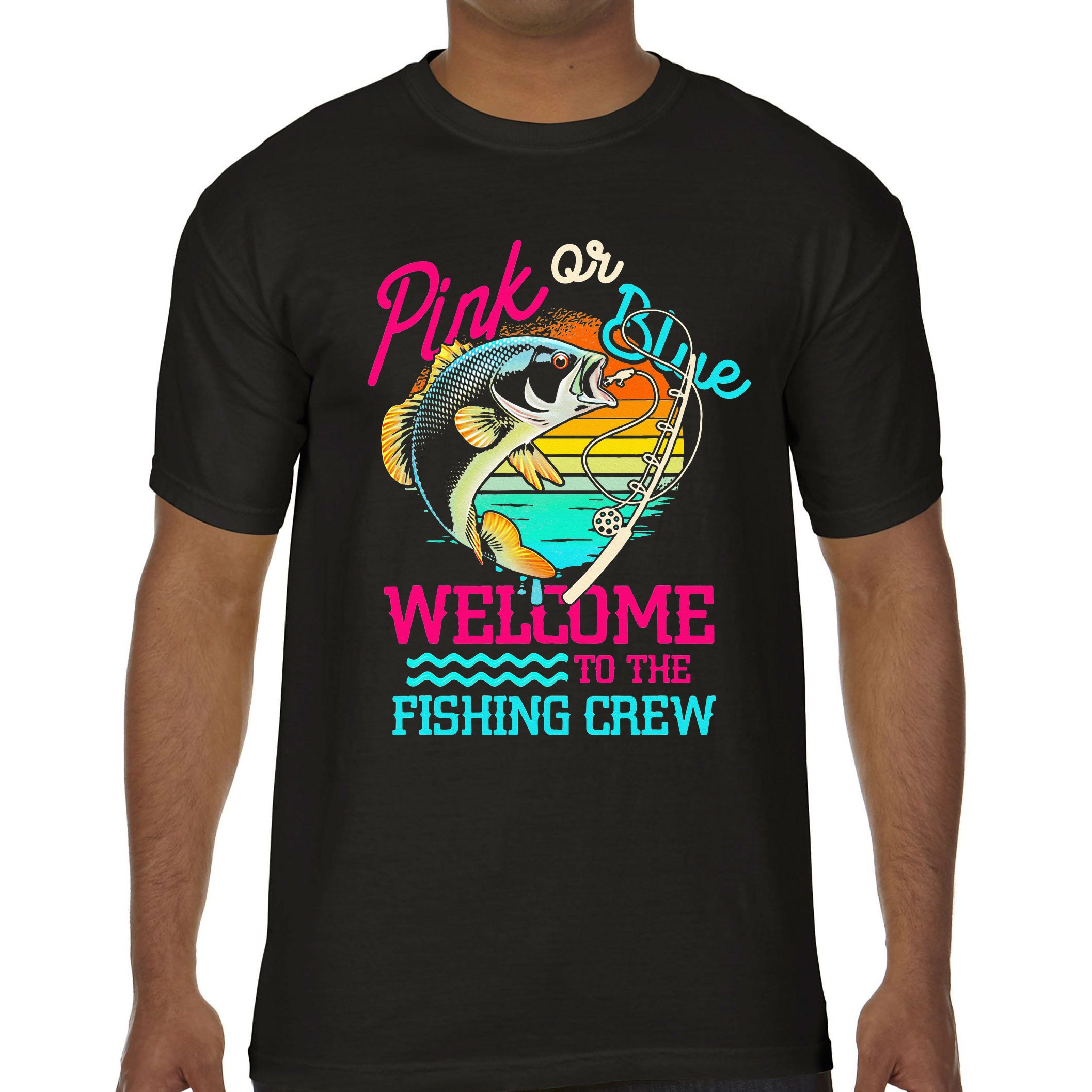 Gender Reveal Fishing Pink Or Blue Welcome To Fishing Crew Comfort Colors T- Shirt