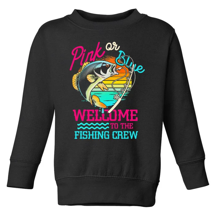 Gender Reveal Fishing Pink Or Blue Welcome To Fishing Crew Toddler Sweatshirt