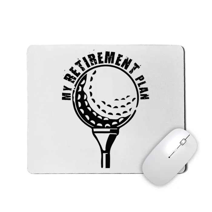 Golf Retirement for Retired Golfer My Retirement Plan Golf Mousepad