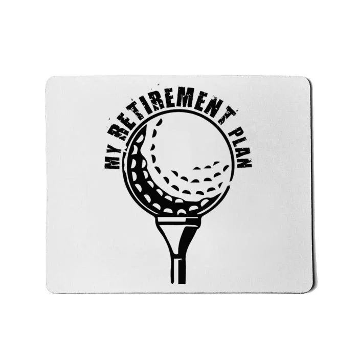 Golf Retirement for Retired Golfer My Retirement Plan Golf Mousepad