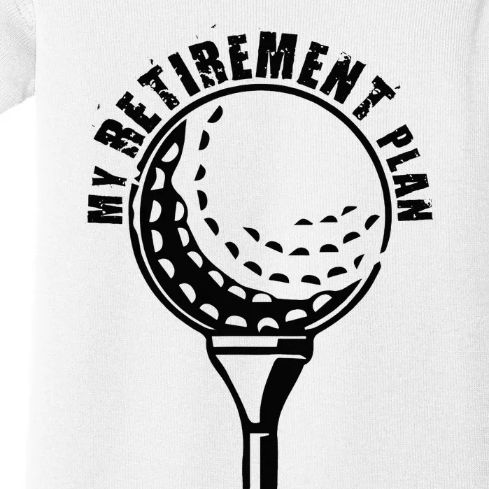 Golf Retirement for Retired Golfer My Retirement Plan Golf Baby Bodysuit