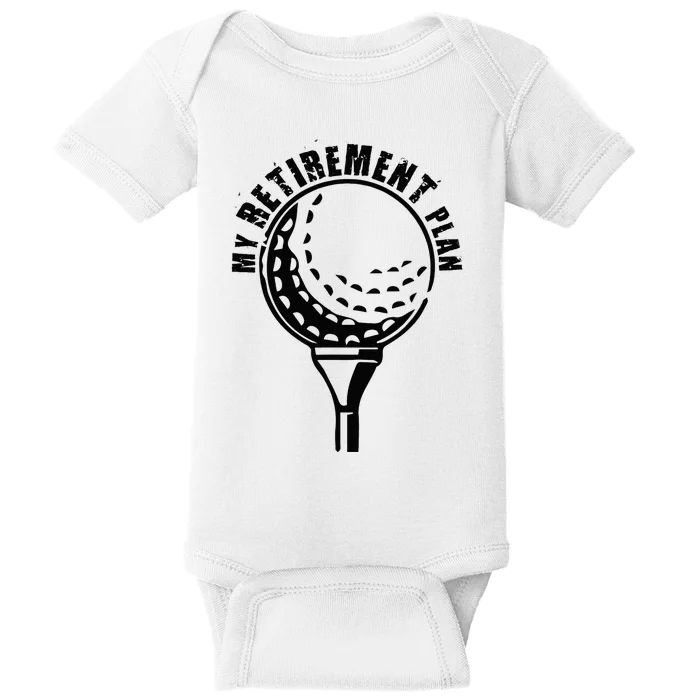 Golf Retirement for Retired Golfer My Retirement Plan Golf Baby Bodysuit