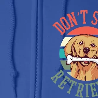 Golden Retriever Funny Dont Stop Retrieving Gift Full Zip Hoodie