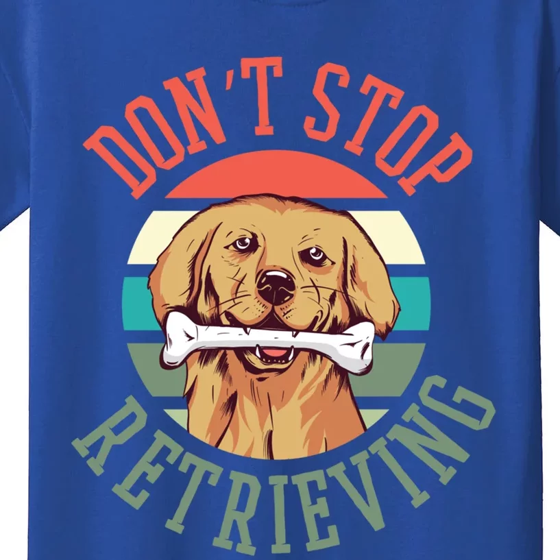 Golden Retriever Funny Dont Stop Retrieving Cool Gift Kids T-Shirt