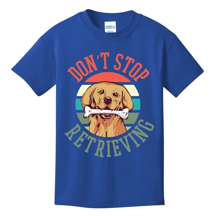 Golden Retriever Funny Dont Stop Retrieving Cool Gift Kids T-Shirt