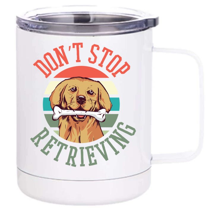 Golden Retriever Funny Dont Stop Retrieving Cool Gift Front & Back 12oz Stainless Steel Tumbler Cup