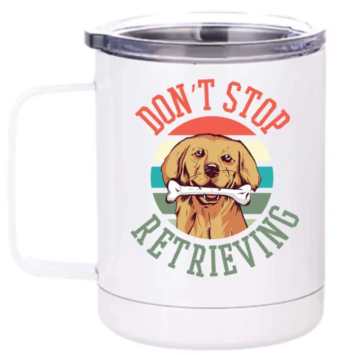 Golden Retriever Funny Dont Stop Retrieving Cool Gift Front & Back 12oz Stainless Steel Tumbler Cup