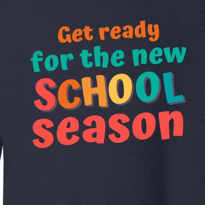 Get Ready For The New School Season 2025 Teacher Back To School Toddler Sweatshirt