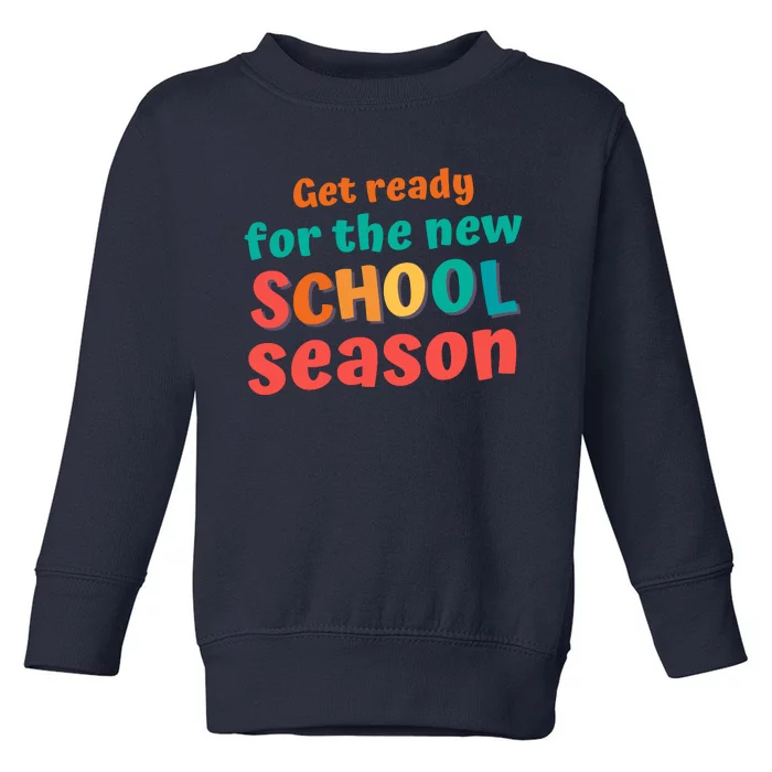 Get Ready For The New School Season 2025 Teacher Back To School Toddler Sweatshirt