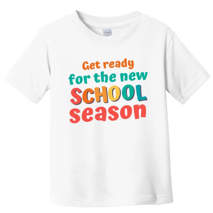 Get Ready For The New School Season 2025 Teacher Back To School Toddler T-Shirt