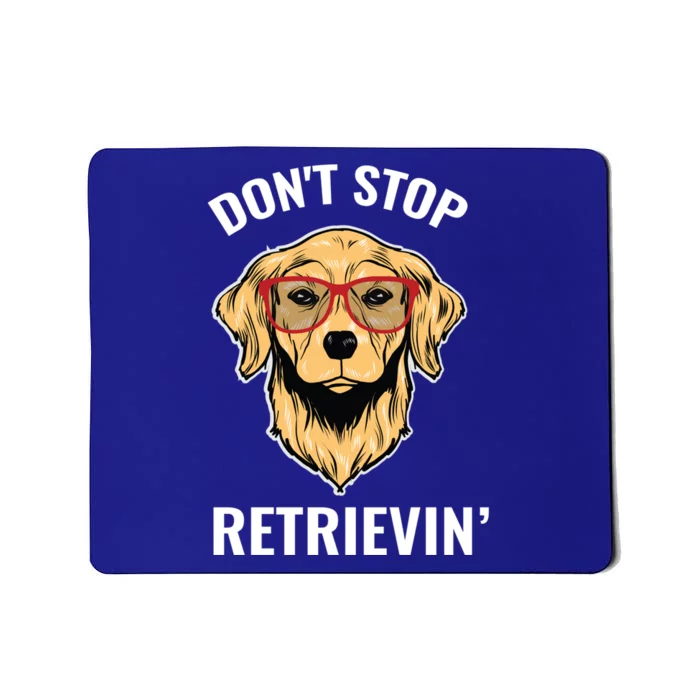 Golden Retriever Funny Design Outfit Dont Stop Retrievin Meaningful Gift Mousepad