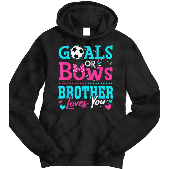 Gender Reveal Goals Or Bows Brother Loves You Soccer Tie Dye Hoodie