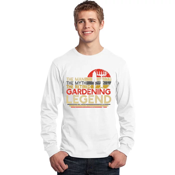 Gardener Retirement Gift The Man Myth Retired Gardening Legend Tall Long Sleeve T-Shirt