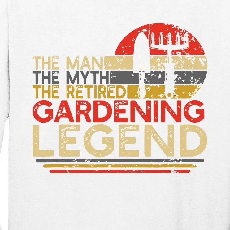 Gardener Retirement Gift The Man Myth Retired Gardening Legend Tall Long Sleeve T-Shirt