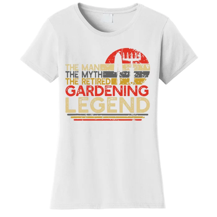 Gardener Retirement Gift The Man Myth Retired Gardening Legend Women's T-Shirt