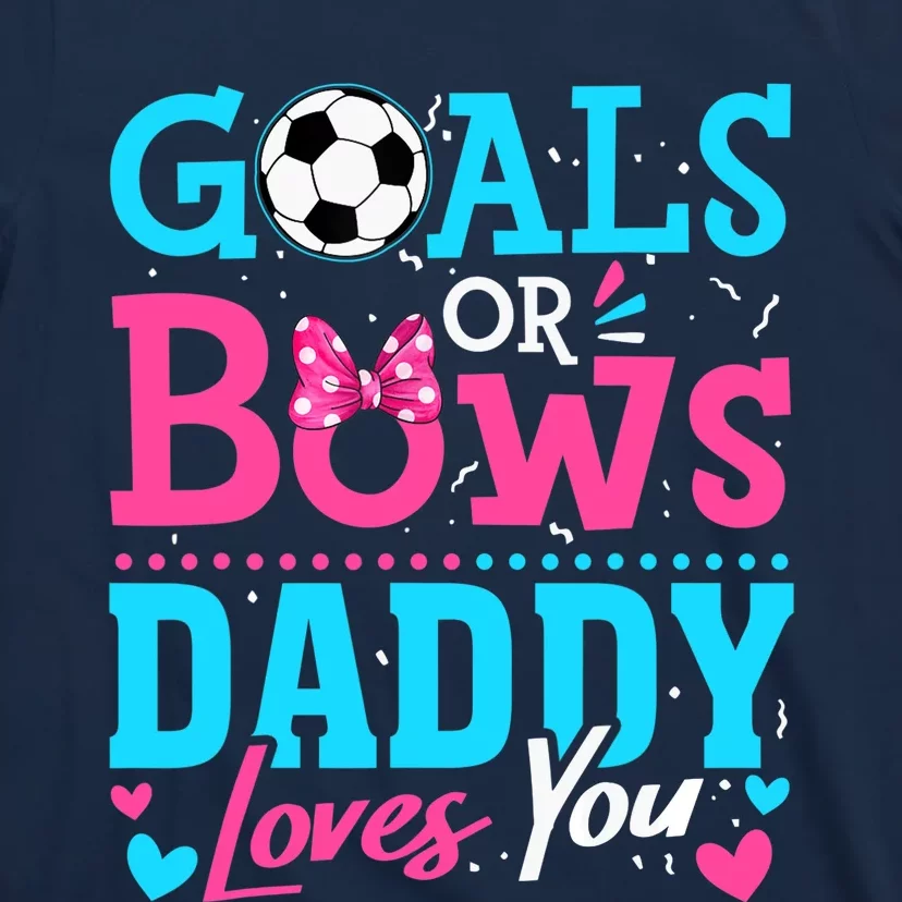 Gender Reveal Goals Or Bows Daddy Loves You Soccer T-Shirt