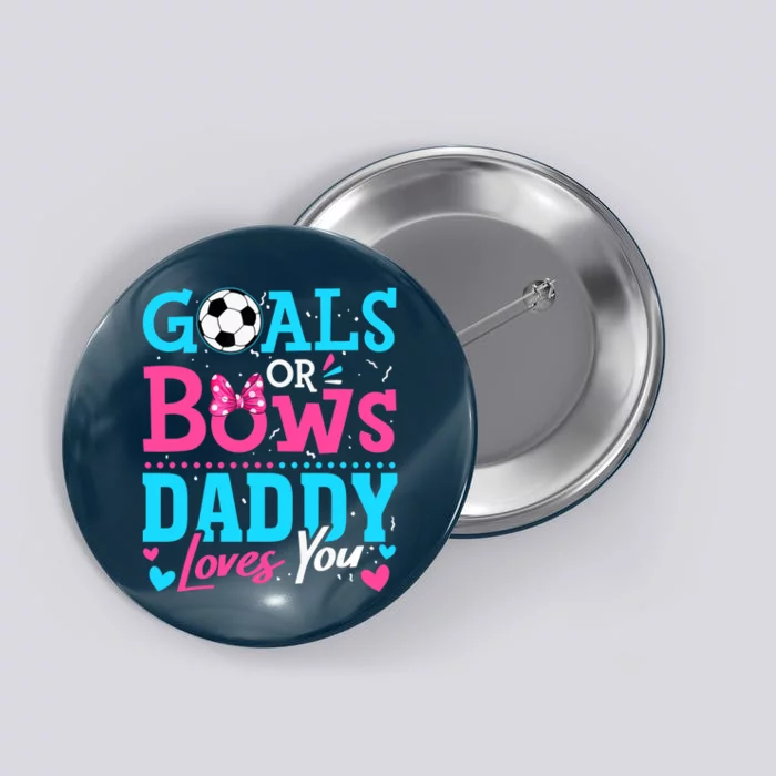 Gender Reveal Goals Or Bows Daddy Loves You Soccer Button