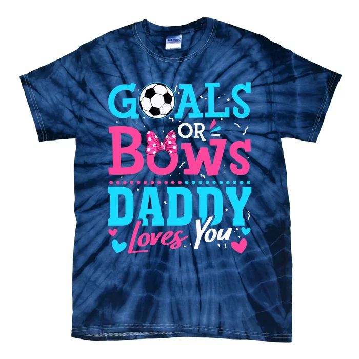 Gender Reveal Goals Or Bows Daddy Loves You Soccer Tie-Dye T-Shirt