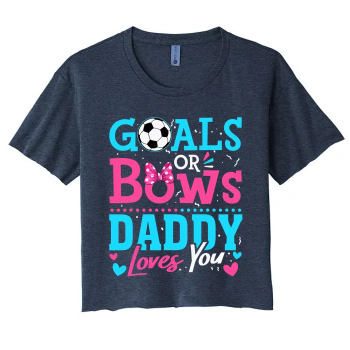 Gender Reveal Goals Or Bows Daddy Loves You Soccer Women's Crop Top Tee