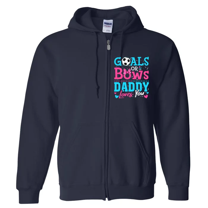 Gender Reveal Goals Or Bows Daddy Loves You Soccer Full Zip Hoodie