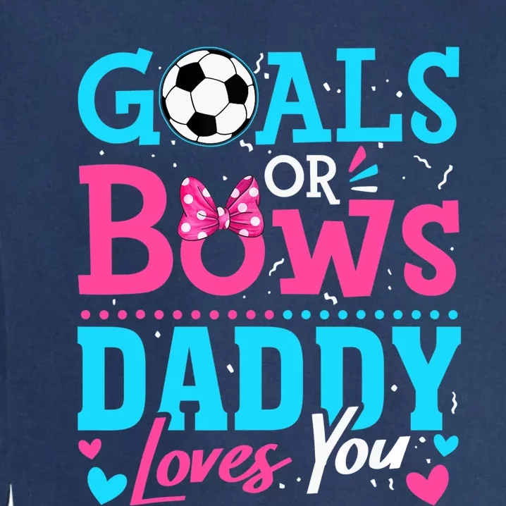 Gender Reveal Goals Or Bows Daddy Loves You Soccer Garment-Dyed Sweatshirt