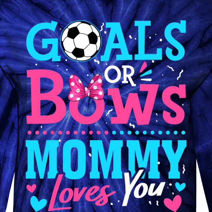 Gender Reveal Goals Or Bows Mommy Loves You Soccer Tie-Dye Long Sleeve Shirt