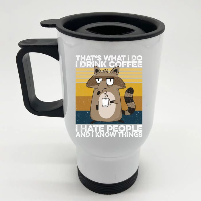 Grumpy Raccoon Gift I Coffee I Hate People I Know Things Gift Front & Back Stainless Steel Travel Mug