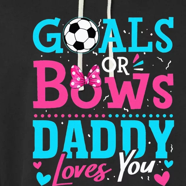 Gender Reveal Goals Or Bows Daddy Loves You Soccer Garment-Dyed Fleece Hoodie