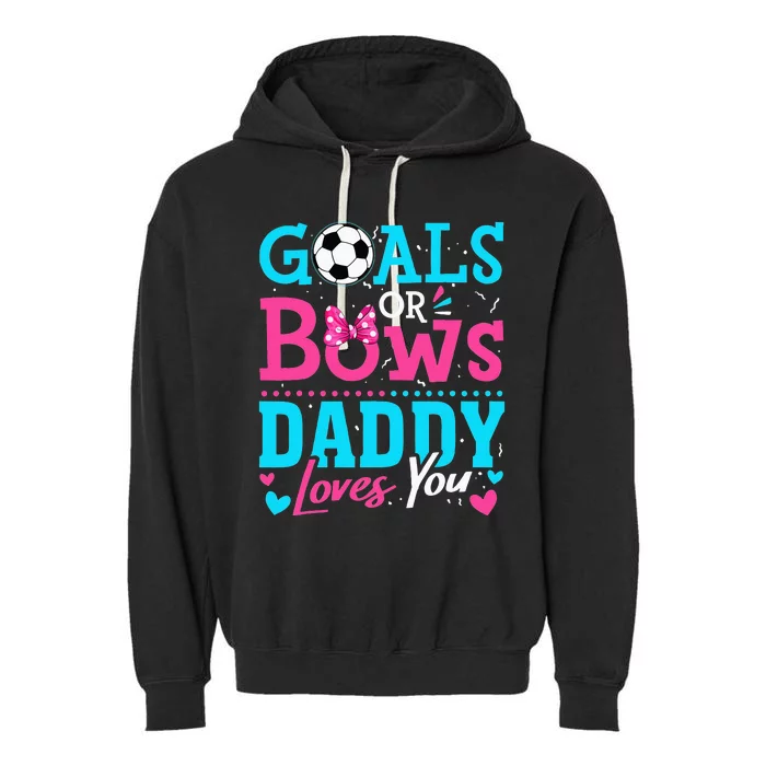 Gender Reveal Goals Or Bows Daddy Loves You Soccer Garment-Dyed Fleece Hoodie