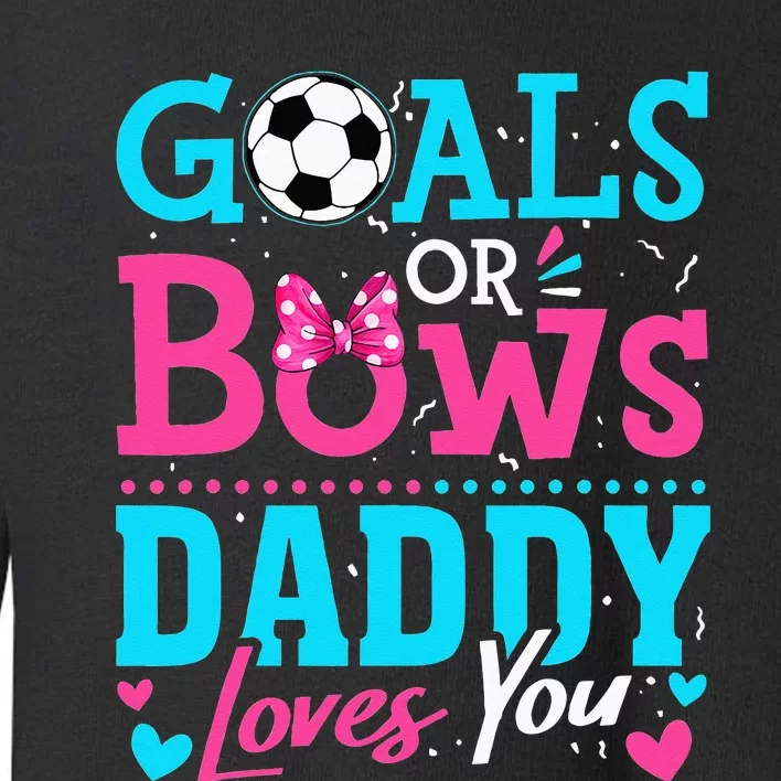 Gender Reveal Goals Or Bows Daddy Loves You Soccer Toddler Sweatshirt